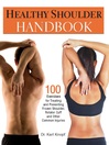 Healthy Shoulder Handbook (eBook): 100 Exercises for Treating and Preventing Frozen Shoulder, Rotator Cuff and other Common Injuries